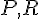 P,R